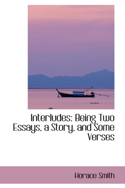 Interludes : Being Two Essays, a Story, and Some Verses, Hardback Book