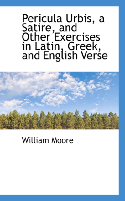 Pericula Urbis, a Satire, and Other Exercises in Latin, Greek, and English Verse, Paperback / softback Book