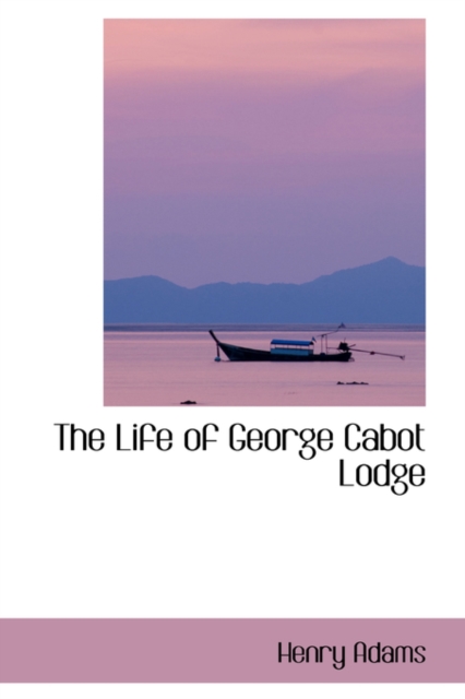 The Life of George Cabot Lodge, Paperback / softback Book