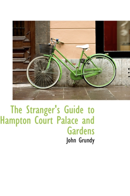 The Stranger's Guide to Hampton Court Palace and Gardens, Hardback Book