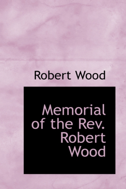 Memorial of the REV. Robert Wood, Paperback / softback Book