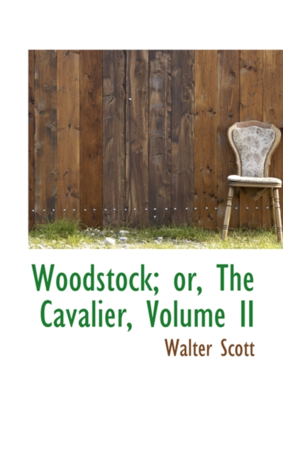 Woodstock; Or, the Cavalier, Volume II, Hardback Book
