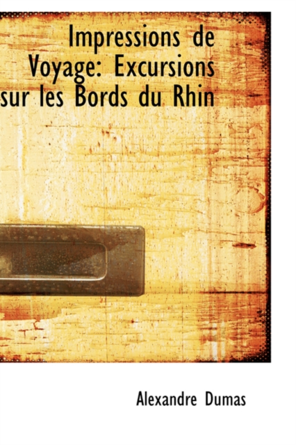 Impressions de Voyage : Excursions Sur Les Bords Du Rhin, Hardback Book