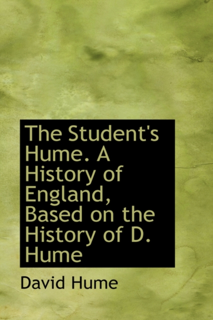 The Student's Hume. a History of England, Based on the History of D. Hume, Paperback / softback Book
