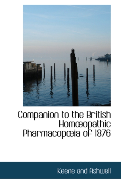 Companion to the British Hom Opathic Pharmacop Ia of 1876, Hardback Book