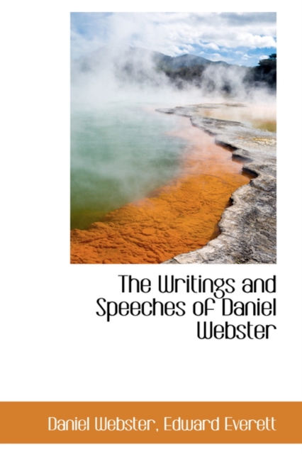 The Writings and Speeches of Daniel Webster, Paperback / softback Book