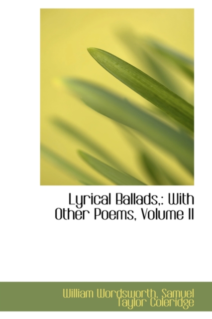 Lyrical Ballads, : With Other Poems, Volume II, Hardback Book