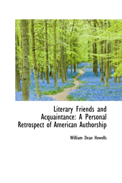 Literary Friends and Acquaintance : A Personal Retrospect of American Authorship, Hardback Book