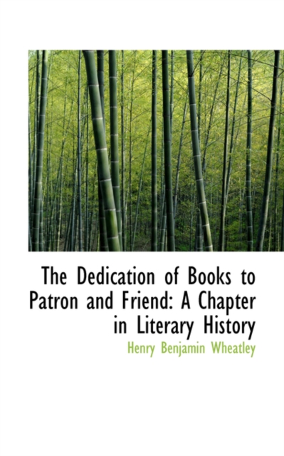 The Dedication of Books to Patron and Friend : A Chapter in Literary History, Paperback / softback Book