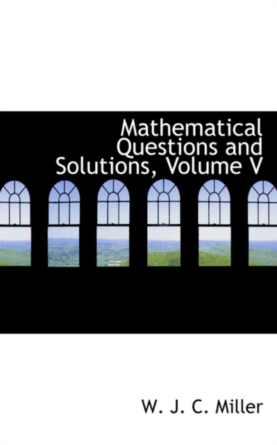 Mathematical Questions and Solutions, Volume V, Hardback Book