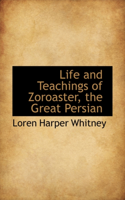 Life and Teachings of Zoroaster, the Great Persian, Paperback / softback Book