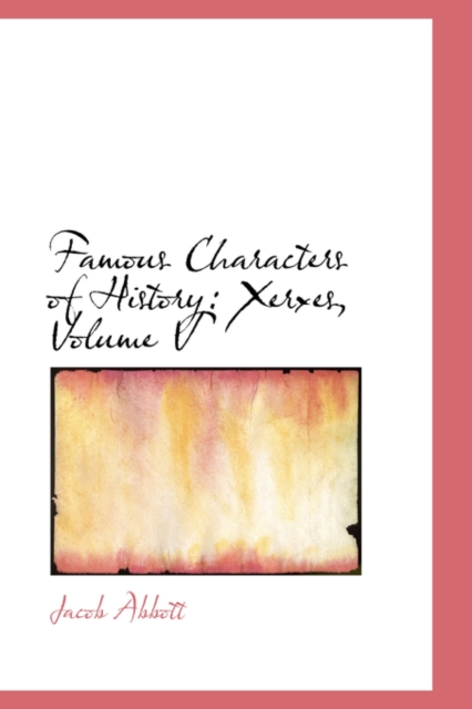 Famous Characters of History : Xerxes, Volume V, Hardback Book