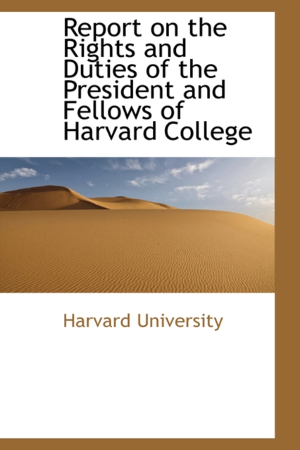 Report on the Rights and Duties of the President and Fellows of Harvard College, Paperback / softback Book