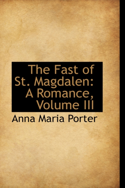 The Fast of St. Magdalen : A Romance, Volume III, Hardback Book