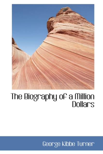 The Biography of a Million Dollars, Hardback Book