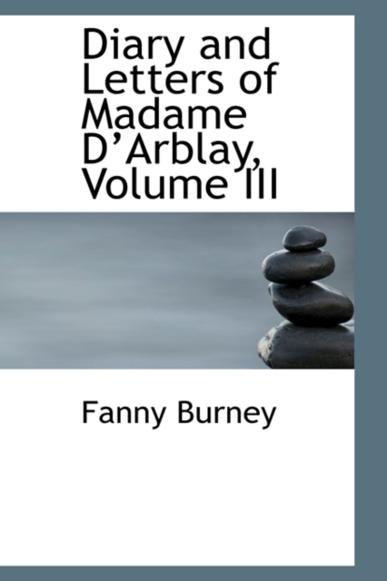 Diary and Letters of Madame D Arblay, Volume III, Paperback / softback Book