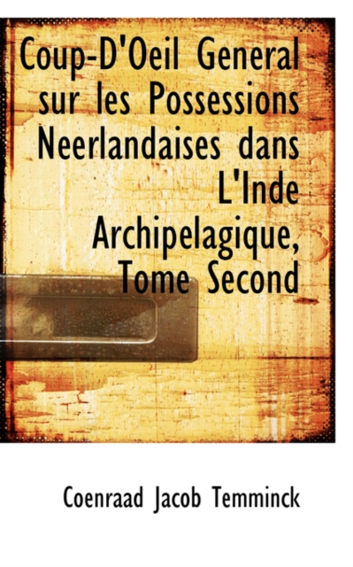 Coup-D'Oeil General Sur Les Possessions Neerlandaises Dans L'Inde Archipelagique, Tome Second, Paperback / softback Book