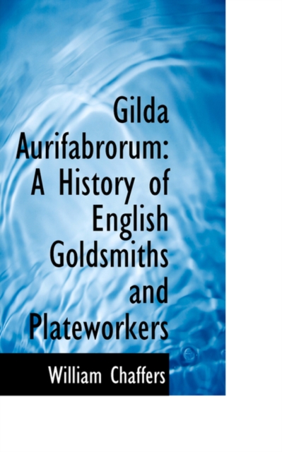 Gilda Aurifabrorum : A History of English Goldsmiths and Plateworkers, Paperback / softback Book