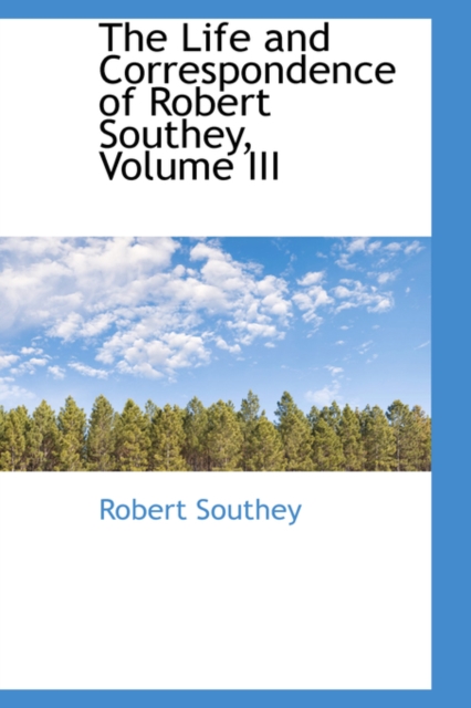 The Life and Correspondence of Robert Southey, Volume III, Hardback Book