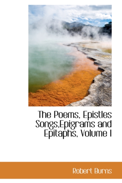 The Poems, Epistles Songs, Epigrams and Epitaphs, Volume I, Paperback / softback Book