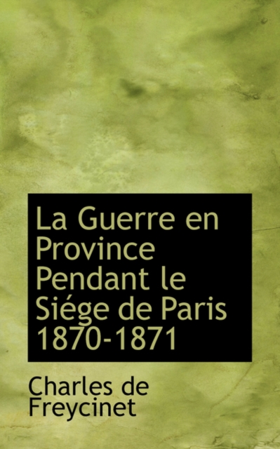 La Guerre En Province Pendant Le Si ge de Paris 1870-1871, Paperback / softback Book