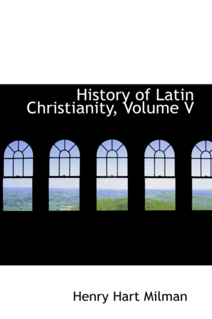 History of Latin Christianity, Volume V, Hardback Book