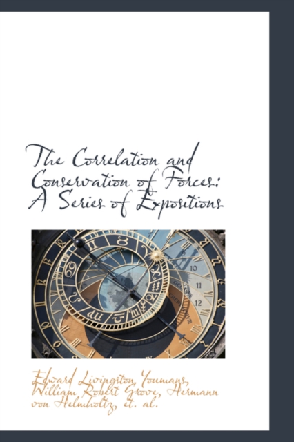 The Correlation and Conservation of Forces : A Series of Expositions, Hardback Book