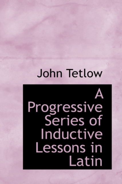 A Progressive Series of Inductive Lessons in Latin, Hardback Book