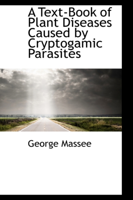 A Text-Book of Plant Diseases Caused by Cryptogamic Parasites, Hardback Book