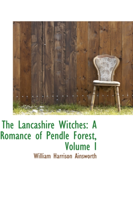 The Lancashire Witches : A Romance of Pendle Forest, Volume I, Hardback Book