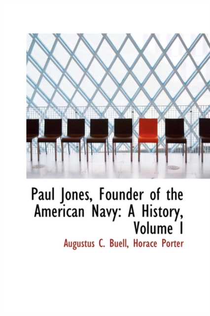 Paul Jones, Founder of the American Navy : A History, Volume I, Paperback / softback Book