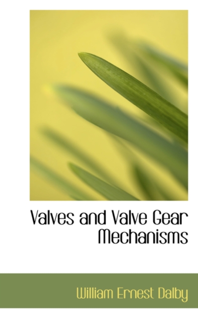 Valves and Valve Gear Mechanisms, Hardback Book