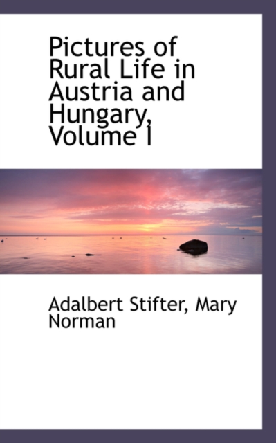 Pictures of Rural Life in Austria and Hungary, Volume I, Paperback / softback Book