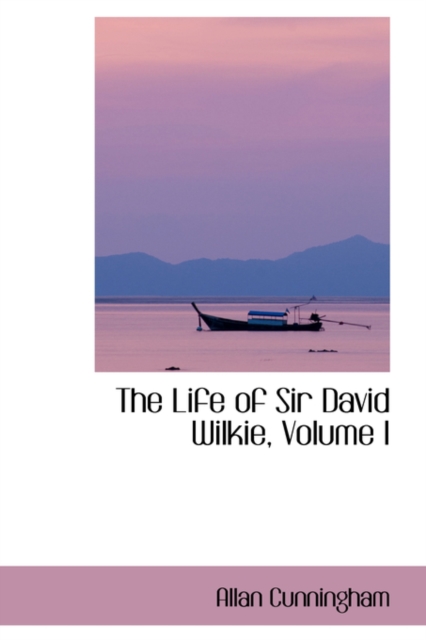 The Life of Sir David Wilkie, Volume I, Paperback / softback Book