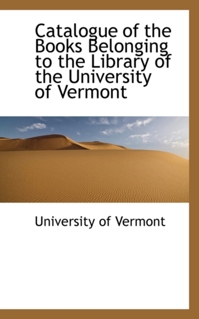 Catalogue of the Books Belonging to the Library of the University of Vermont, Paperback / softback Book
