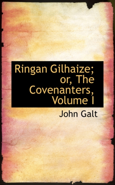 Ringan Gilhaize; Or, the Covenanters, Volume I, Hardback Book