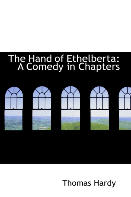 The Hand of Ethelberta : A Comedy in Chapters, Hardback Book