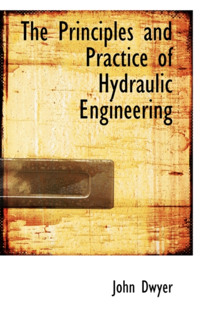 The Principles and Practice of Hydraulic Engineering, Paperback / softback Book