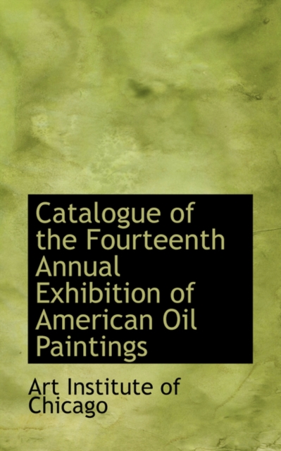 Catalogue of the Fourteenth Annual Exhibition of American Oil Paintings, Hardback Book