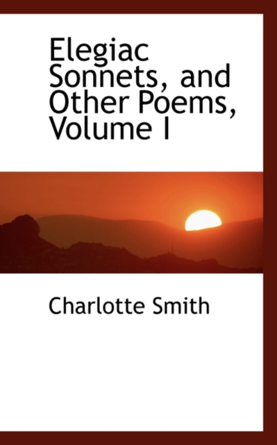 Elegiac Sonnets, and Other Poems, Volume I, Hardback Book