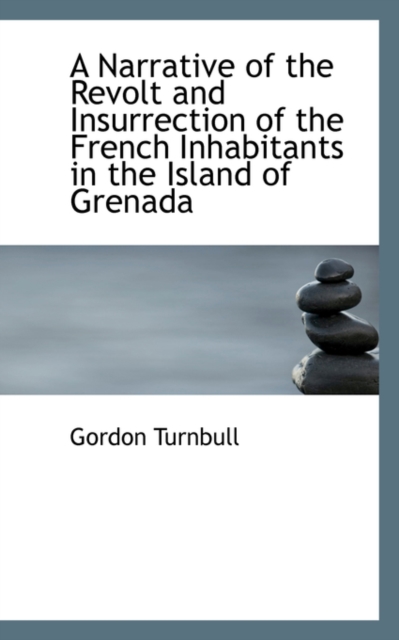 A Narrative of the Revolt and Insurrection of the French Inhabitants in the Island of Grenada, Paperback / softback Book