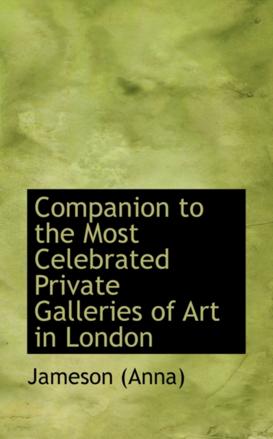 Companion to the Most Celebrated Private Galleries of Art in London, Hardback Book