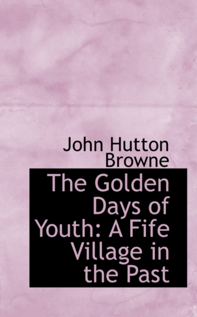 The Golden Days of Youth : A Fife Village in the Past, Hardback Book