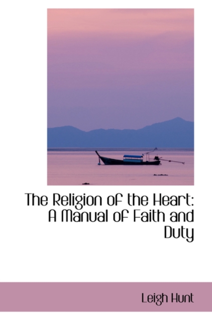 The Religion of the Heart : A Manual of Faith and Duty, Paperback / softback Book