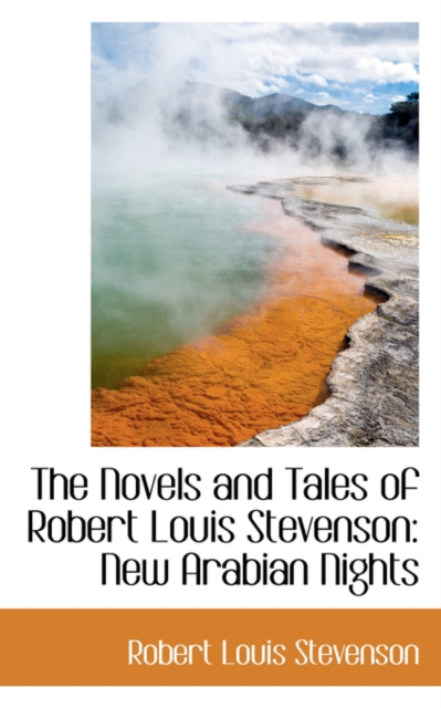 The Novels and Tales of Robert Louis Stevenson : New Arabian Nights, Hardback Book