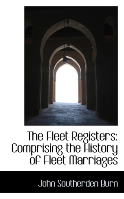 The Fleet Registers : Comprising the History of Fleet Marriages, Paperback / softback Book