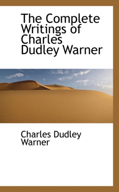 The Complete Writings of Charles Dudley Warner, Hardback Book