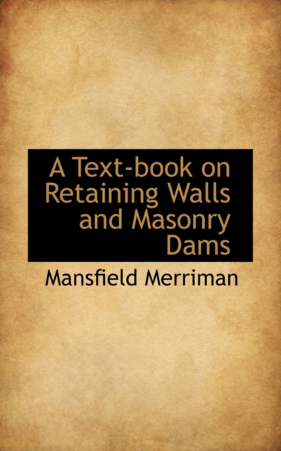 A Text-Book on Retaining Walls and Masonry Dams, Paperback / softback Book