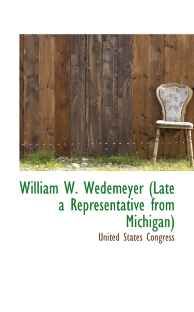 William W. Wedemeyer (Late a Representative from Michigan), Paperback / softback Book