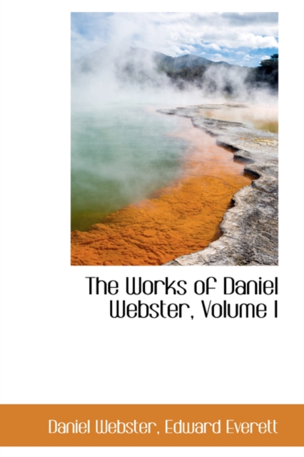 The Works of Daniel Webster, Volume I, Paperback / softback Book